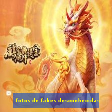 fotos de fakes desconhecidas